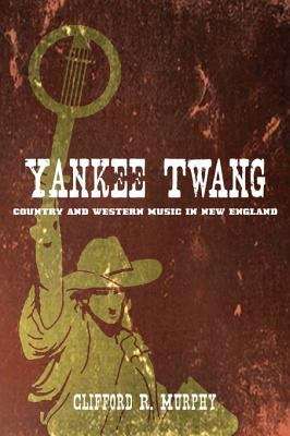 Book cover of Yankee Twang: Country and Western Music in New England (Music in American Life)