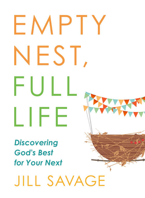 Book cover of Empty Nest, Full Life: Discovering God's Best for Your Next
