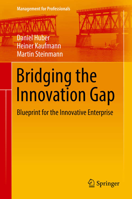 Bridging the Innovation Gap: Blueprint for the Innovative Enterprise (Management for Professionals)