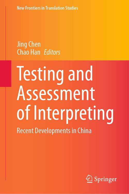Testing and Assessment of Interpreting: Recent Developments in China (New Frontiers in Translation Studies)