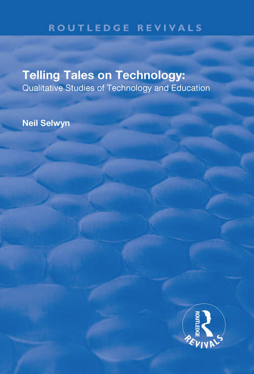 Telling Tales on Technology: Qualitative Studies of Technology and Education (Cardiff Papers In Qualitative Research Ser.)