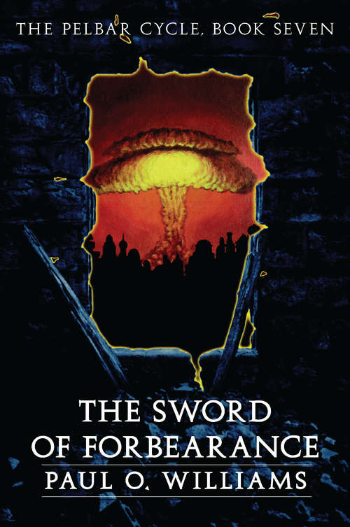Book cover of The Sword of Forbearance: The Pelbar Cycle, Book Seven (Beyond Armageddon)
