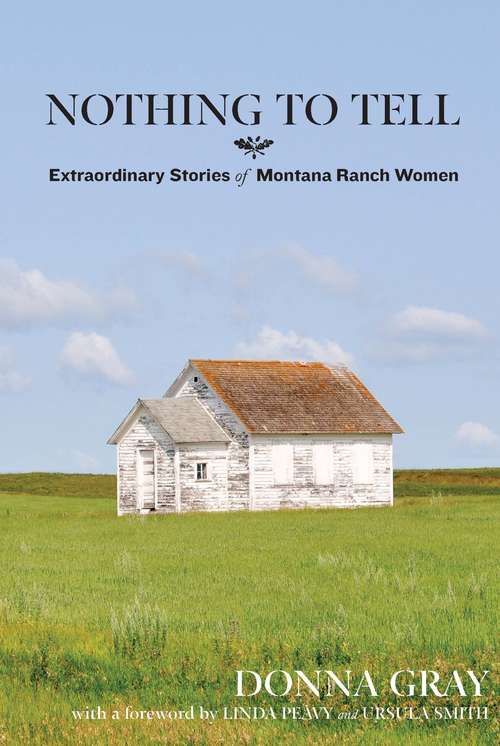 Book cover of Nothing to Tell: Extraordinary Stories of Montana Ranch Women