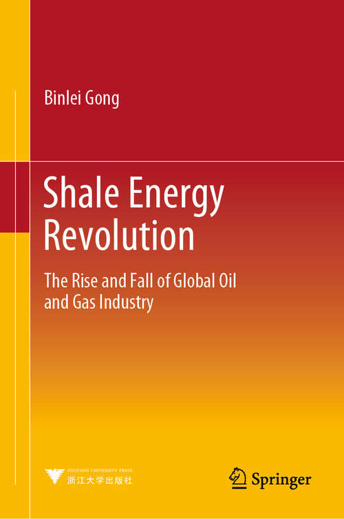 Book cover of Shale Energy Revolution: The Rise and Fall of Global Oil and Gas Industry (1st ed. 2020)