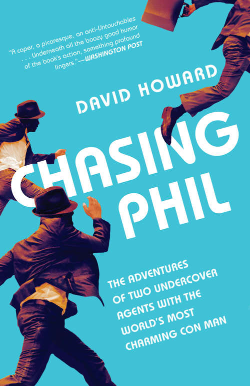 Book cover of Chasing Phil: The Adventures of Two Undercover Agents with the World's Most Charming Con Man