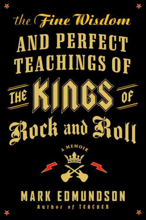 Book cover of The Fine Wisdom and Perfect Teachings of the Kings of Rock and Roll: A Memoir