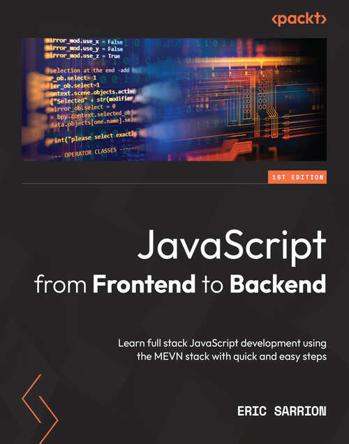 Book cover of JavaScript from Frontend to Backend: Learn full stack JavaScript development using the MEVN stack with quick and easy steps