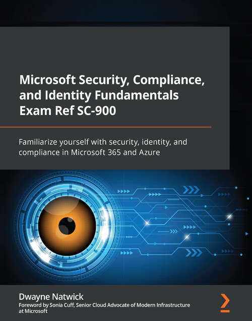Book cover of Microsoft Security, Compliance, and Identity Fundamentals Exam Ref SC-900: Familiarize yourself with security, identity, and compliance in Microsoft 365 and Azure
