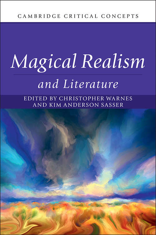 Magical Realism and Literature (Cambridge Critical Concepts)