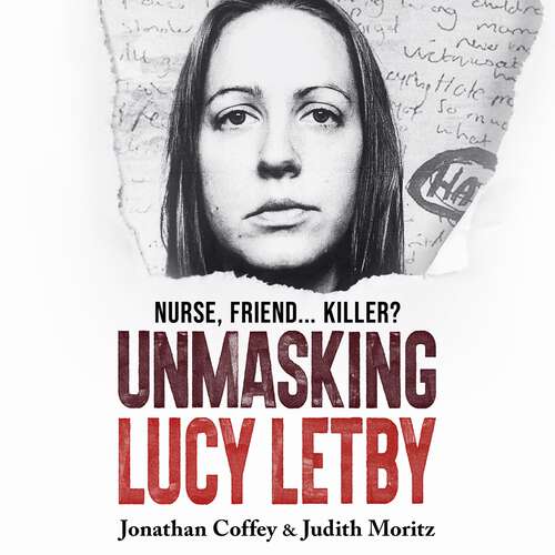 Book cover of Unmasking Lucy Letby: Nurse, friend . . . killer? – ‘Diligent and absorbing’ Guardian