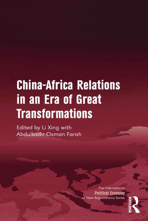 China-Africa Relations in an Era of Great Transformations (The International Political Economy of New Regionalisms Series)