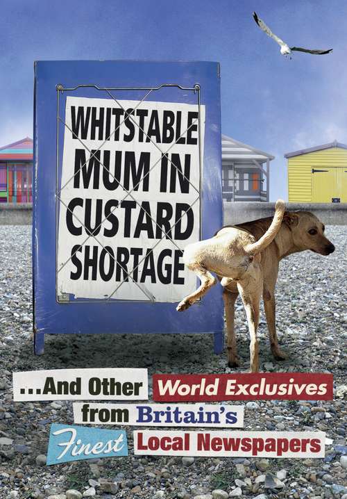 Book cover of Whitstable Mum In Custard Shortage: ...And Other World Exclusives From Britain's Finest Local Newspapers