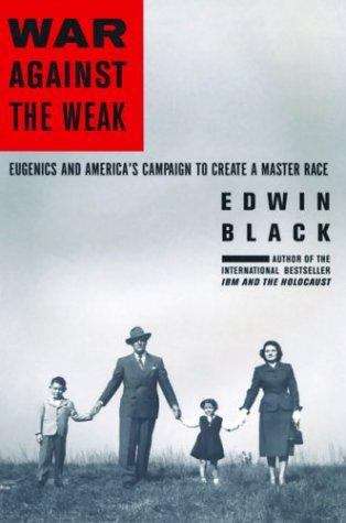 Book cover of War Against The Weak: Eugenics And America's Campaign To Create A Master Race