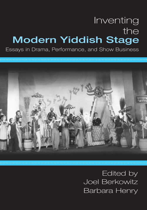 Book cover of Inventing the Modern Yiddish Stage: Essays in Drama, Performance, and Show Business
