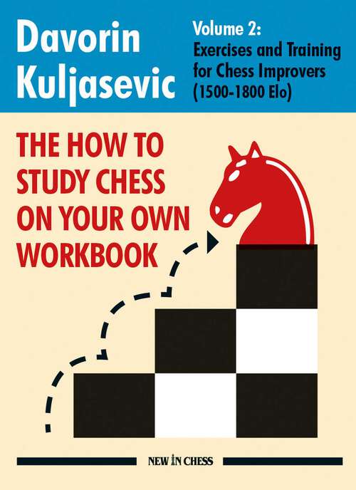 Book cover of The How To Study Chess on Your Own Workbook: Exercises and Training for Chess Improvers (1500 - 1800 Elo)