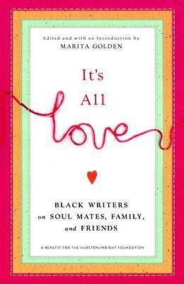 Book cover of It’ All Love: Black Writers on Soul Mates, Family, and Friends