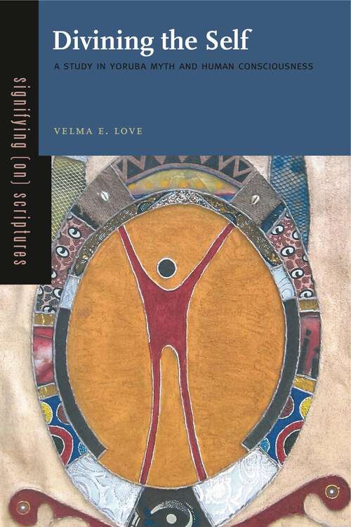 Book cover of Divining the Self: A Study in Yoruba Myth and Human Consciousness (Signifying (on) Scriptures)
