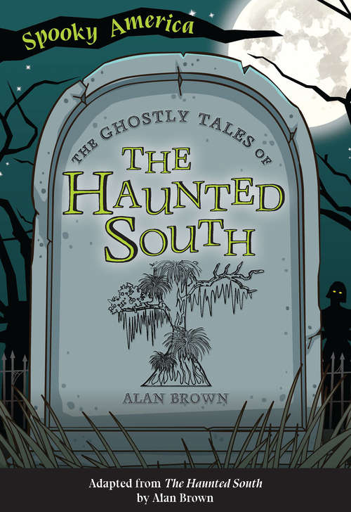 The Ghostly Tales of the Haunted South (Spooky America)