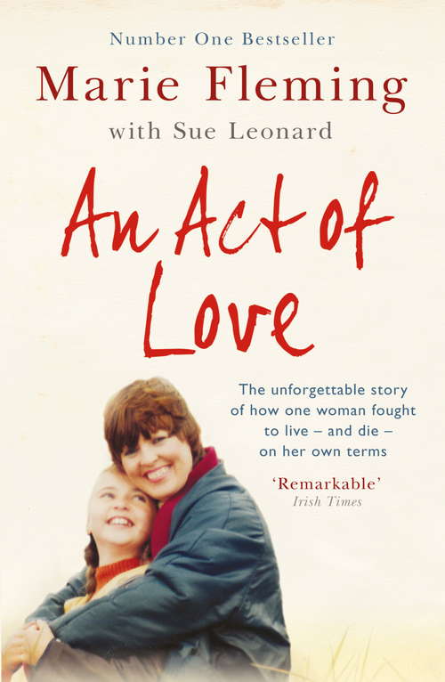 Book cover of An Act of Love: One Woman's Remarkable Life Story and Her Fight for the Right to Die with Dignity