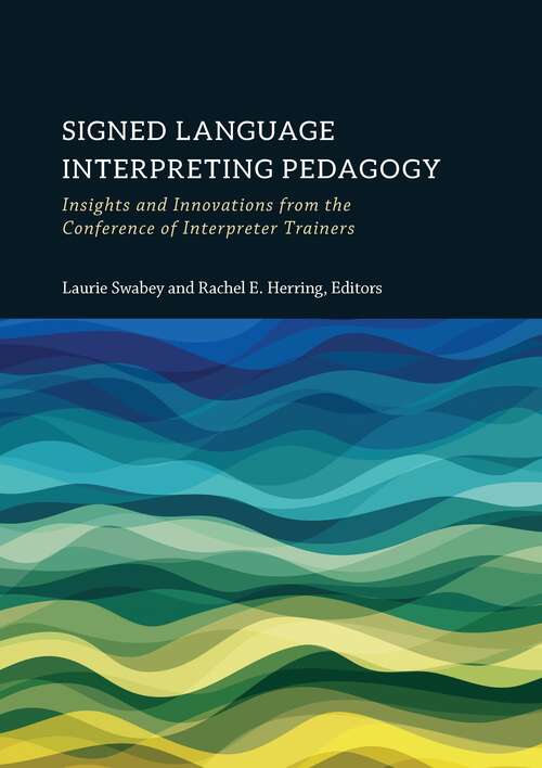 Book cover of Signed Language Interpreting Pedagogy: Insights and Innovations from the Conference of Interpreter Trainers (The Interpreter Education Series #13)
