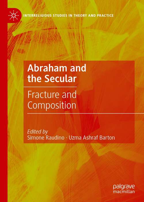 Book cover of Abraham and the Secular: Fracture and Composition (1st ed. 2021) (Interreligious Studies in Theory and Practice)