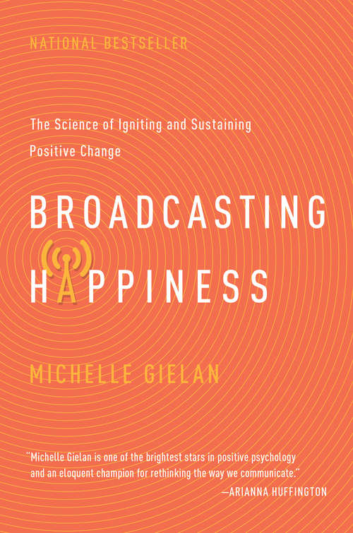 Book cover of Broadcasting Happiness: The Science of Igniting and Sustaining Positive Change