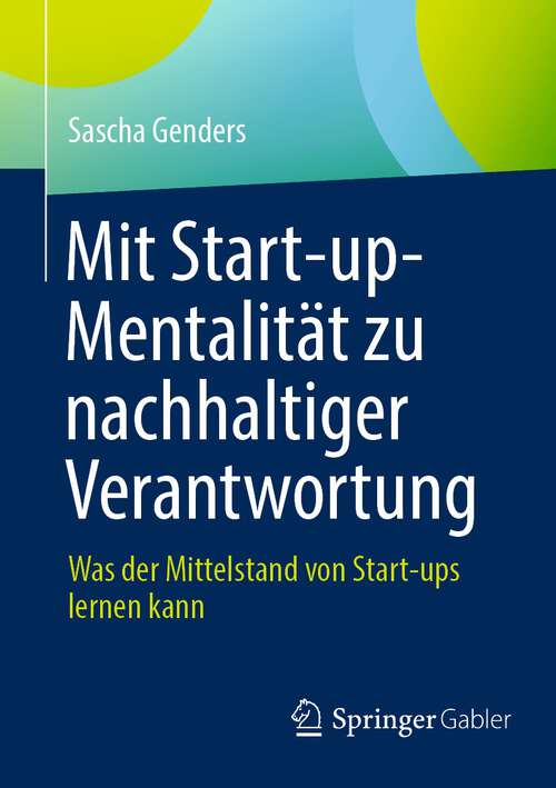 Book cover of Mit Start-up-Mentalität zu nachhaltiger Verantwortung: Was der Mittelstand von Start-ups lernen kann (1. Aufl. 2023)