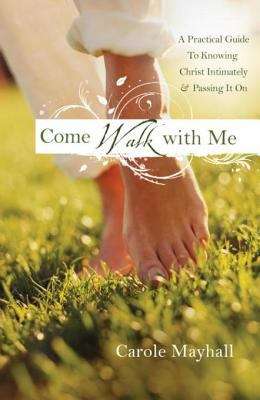 Book cover of Come Walk with Me: A Woman’s Personal Guide to Knowing God & Mentoring Others