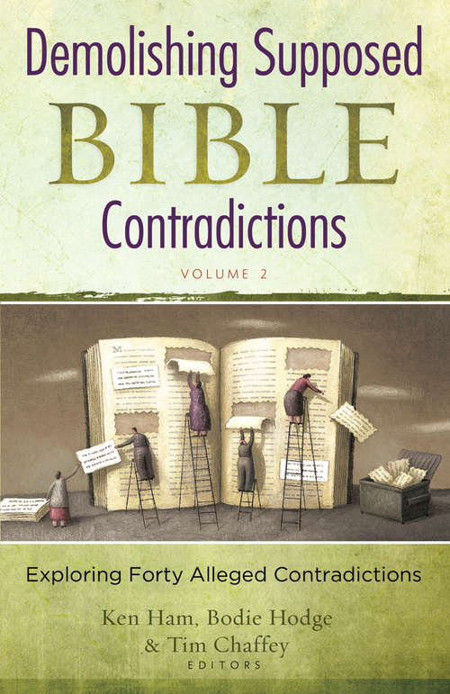 Demolishing Supposed Bible Contradictions Volume 2: Exploring Forty Alleged Contradictions (Demolishing Supposed Bible Contradictions #2)