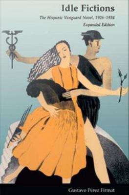 Book cover of Idle Fictions: The Hispanic Vanguard Novel, 1926-1934