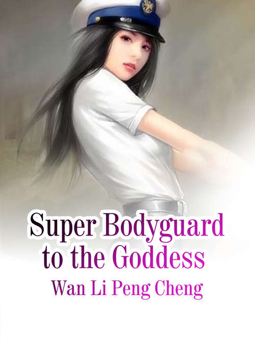 Super Bodyguard to the Goddess: Volume 1 (Volume 1 #1)