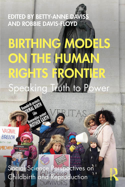 Birthing Models on the Human Rights Frontier: Speaking Truth to Power (Social Science Perspectives on Childbirth and Reproduction)