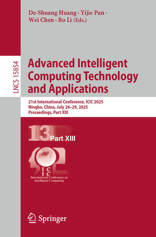 Book cover of Advanced Intelligent Computing Technology and Applications: 21st International Conference, ICIC 2025, Ningbo, China, July 26–29, 2025, Proceedings, Part XIII (Lecture Notes in Computer Science #15854)