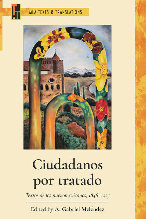 Book cover of Ciudadanos por tratado: Textos de los nuevomexicanos, 1846–1925 (MLA Texts and Translations #46)