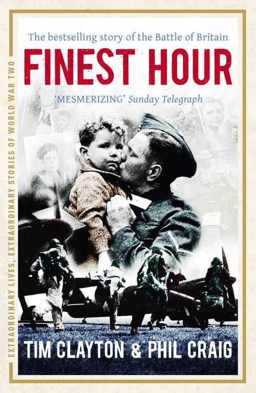 Finest Hour: The bestselling story of the Battle of Britain (Extraordinary Lives, Extraordinary Stories of World War Two #3)