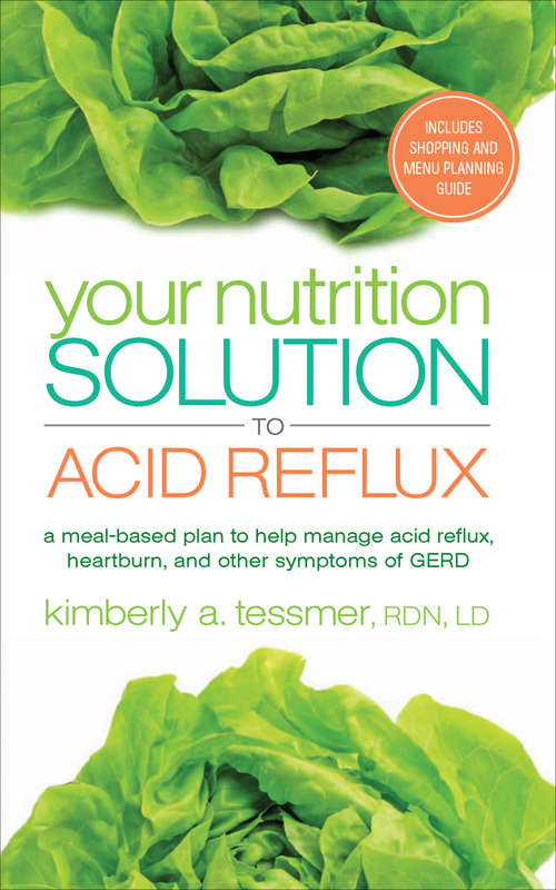 Book cover of Your Nutrition Solution to Acid Reflux: A Meal-Based Plan to Help Manage Acid Reflux, Heartburn, and Other Symptoms of GERD (Your Nutrition Solution Ser.)