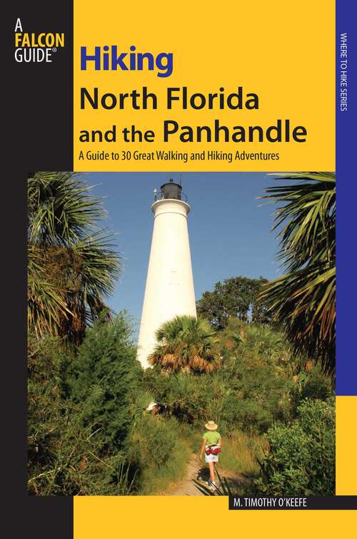 Book cover of Hiking North Florida and the Panhandle: A Guide to 30 Great Walking and Hiking Adventures (1st Edition) (Regional Hiking Series)