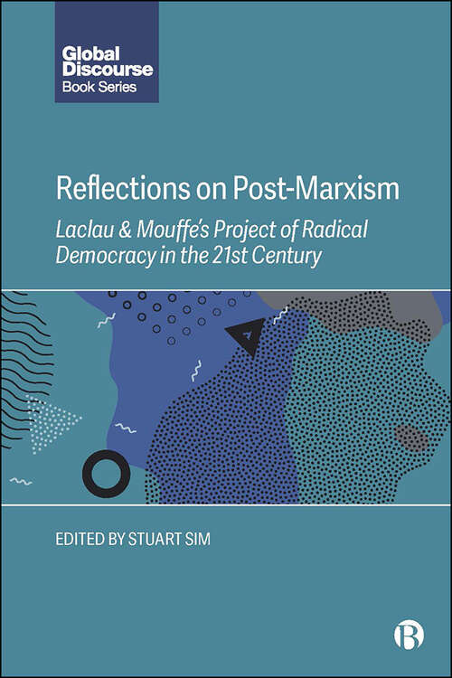 Reflections on Post-Marxism: Laclau and Mouffe's Project of Radical Democracy in the 21st Century (Global Discourse)