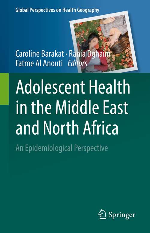 Book cover of Adolescent Health in the Middle East and North Africa: An Epidemiological Perspective (1st ed. 2022) (Global Perspectives on Health Geography)