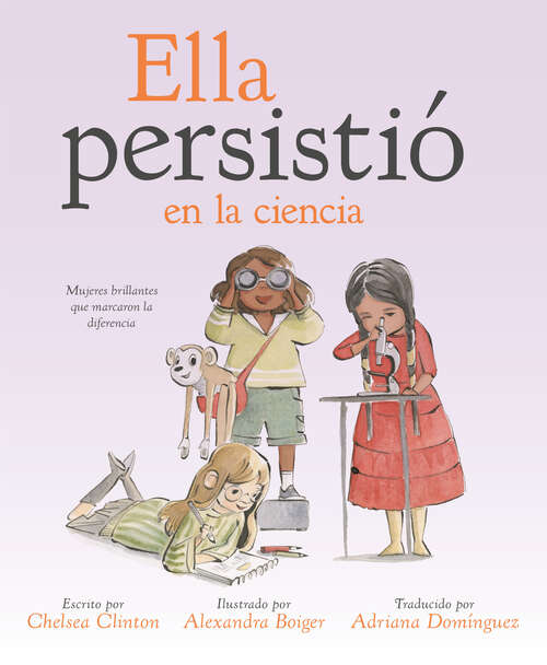 Book cover of Ella persistió en la ciencia: Mujeres brillantes que marcaron la diferencia (She Persisted)