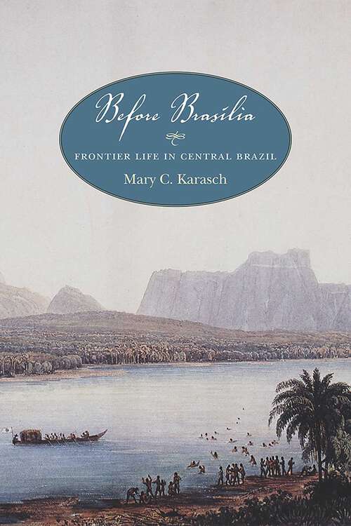 Book cover of Before Brasília: Frontier Life in Central Brazil