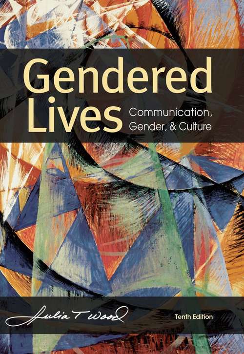 Gendered Lives: Communication, Gender, and Culture (10th Edition)