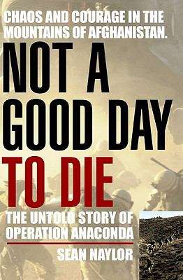 Book cover of Not a Good Day to Die: The Untold Story of Operation Anaconda