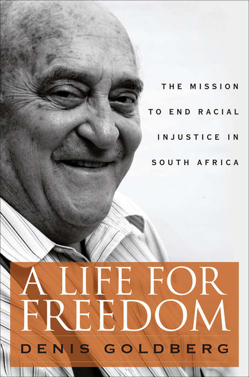 Book cover of A Life for Freedom: The Mission to End Racial Injustice in South Africa