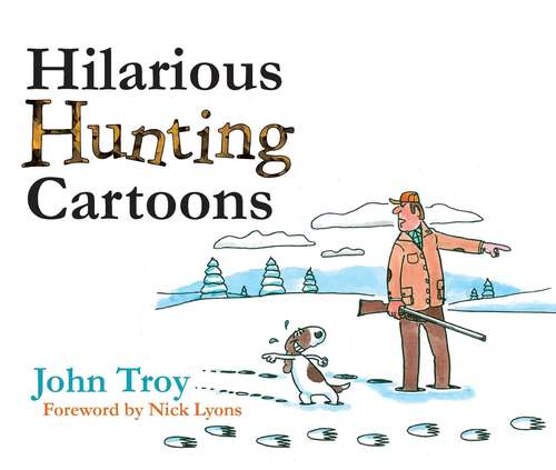 Hilarious Hunting Cartoons: 300 Hilarious Cartoons By John Troy