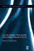 Lula, the Workers' Party and the Governability Dilemma in Brazil (Routledge Studies in Latin American Politics)