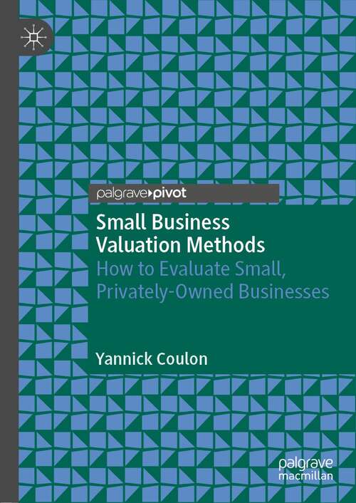 Book cover of Small Business Valuation Methods: How to Evaluate Small, Privately-Owned Businesses (1st ed. 2022)