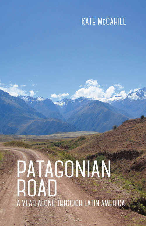 Book cover of Patagonian Road: A Year Alone Through Latin America