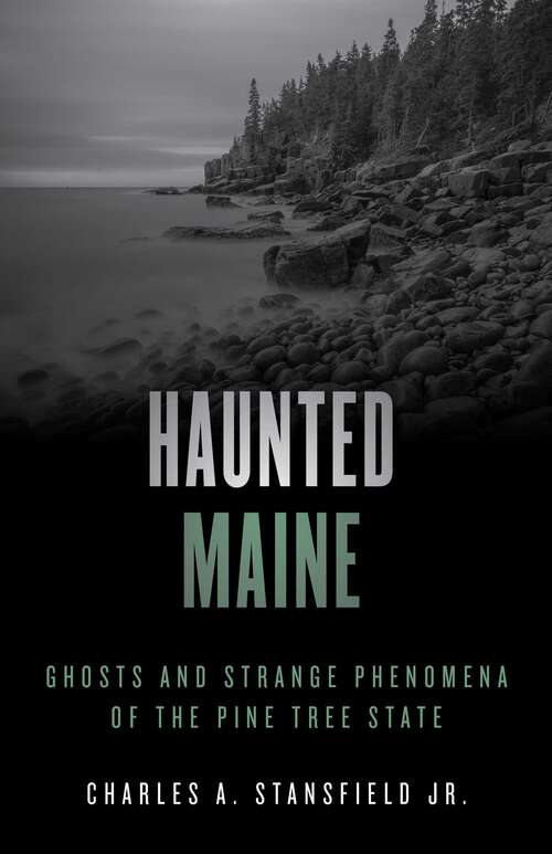 Book cover of Haunted Maine: Ghosts and Strange Phenomena of the Pine Tree State (2nd Edition) (Haunted Series)