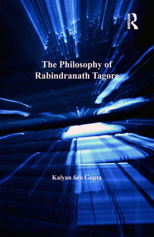 The Philosophy of Rabindranath Tagore (Ashgate World Philosophies Ser.)